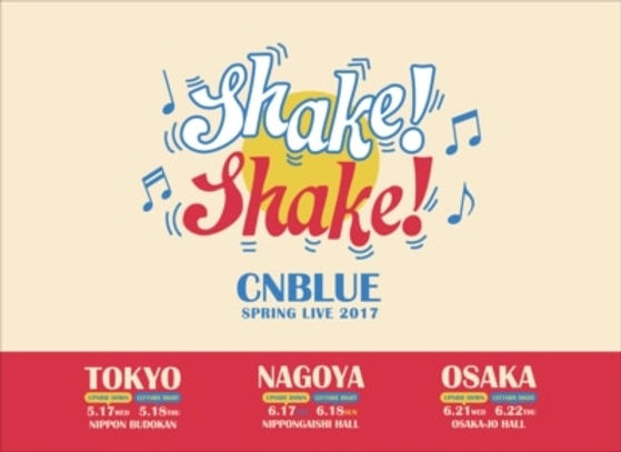 CNBLUE SPRING LIVE 2017～ SHAKE! SHAKE!～ SHAKE (Live -2017 Spring Live - Shake! Shake! Upside Down
