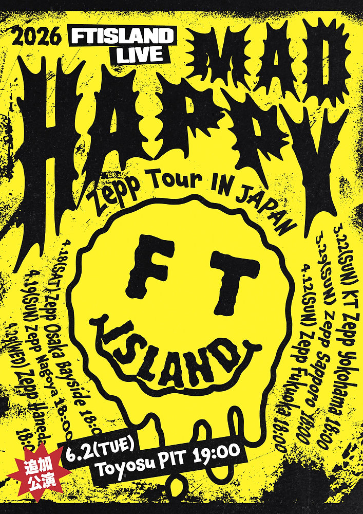 2026 FTISLAND LIVE 'MAD HAPPY' Zepp Tour IN JAPAN追加公演』6/2(火