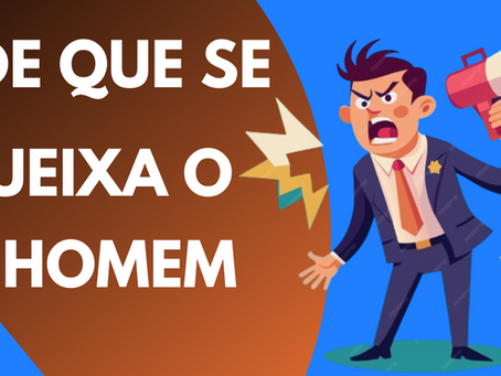DE QUE SE QUEIXA O HOMEM