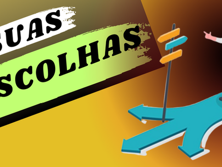 SUAS ESCOLHAS
