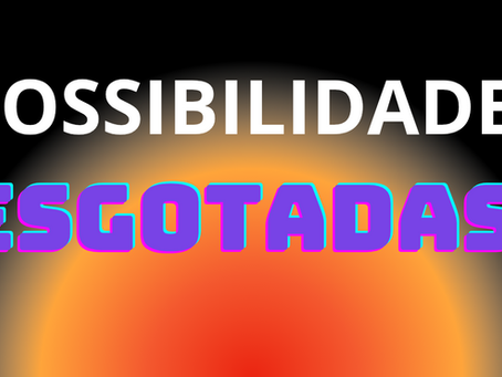 POSSIBILIDADES ESGOTADAS