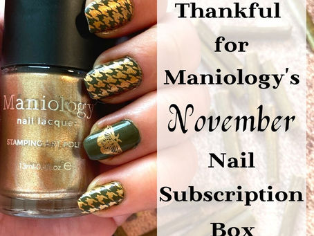 Thankful for Maniology’s November Nail Subscription Box