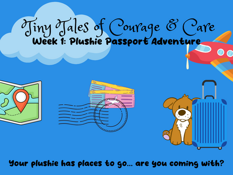Tiny Tales of Courage & Care  (Week 1: Plushie Passport Adventure)