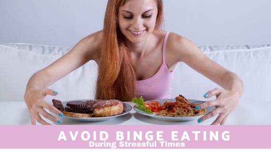 Avoid Binge Eating During Stressful Times