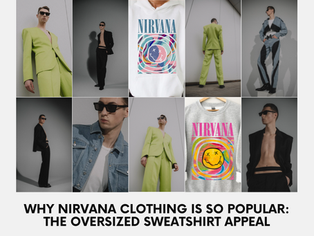 Why Nirvana Clothing is So Popular: The Oversized Sweatshirt Appeal