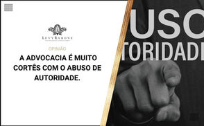 A ADVOCACIA É MUITO CORTÊS COM O ABUSO DE AUTORIDADE.