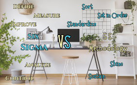 Six Sigma Vs 5S Methodology: Which is More Effective?