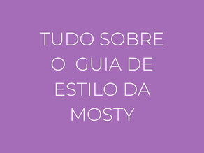 Tudo o que você precisa saber para criar o Guia de Estilo perfeito na Mosty!