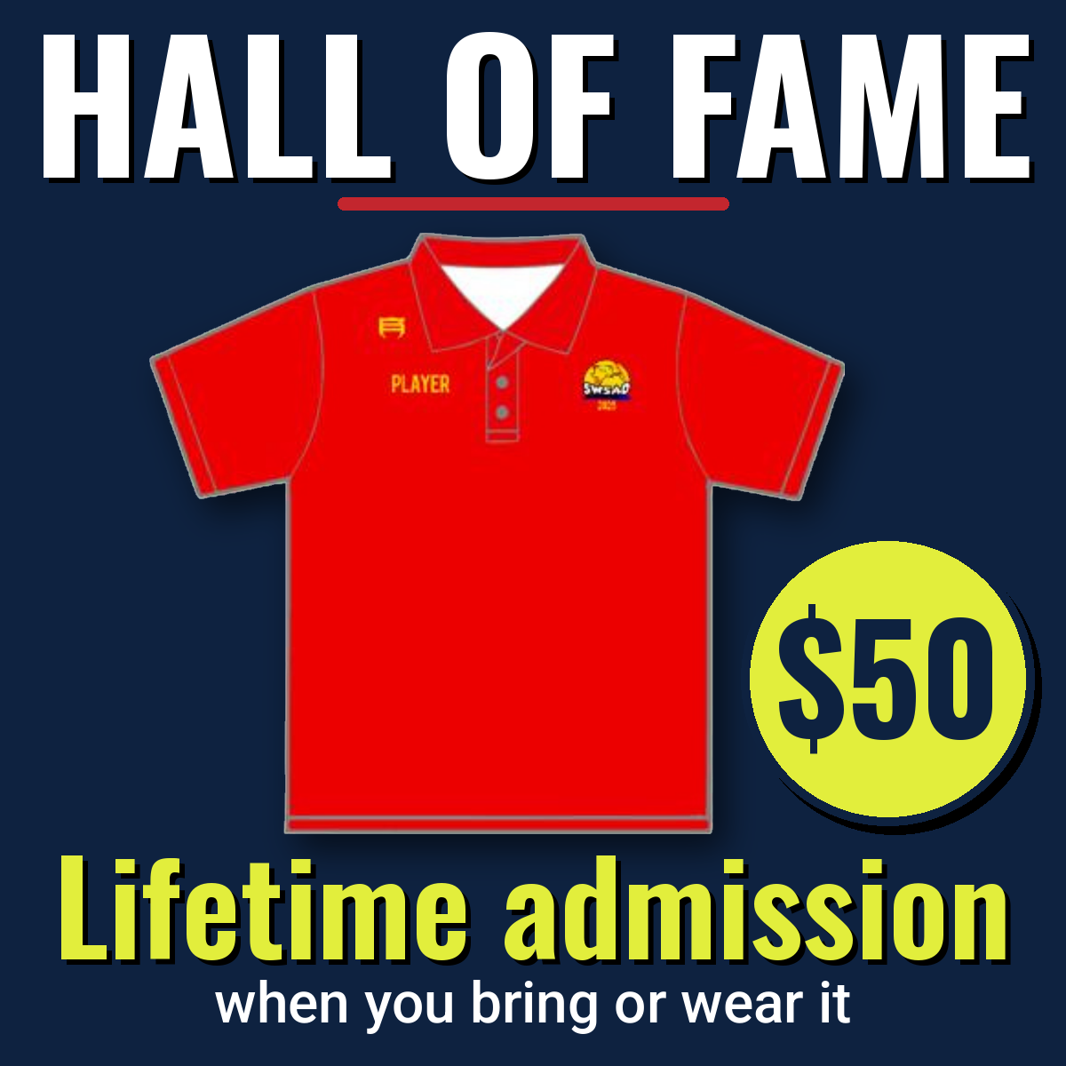 Hall of Fame shirt, $50: lifetime admission when you bring or wear it