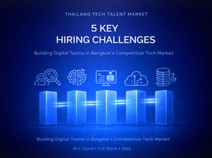 Thailand Tech Talent Market: 5 Key Hiring Challenges