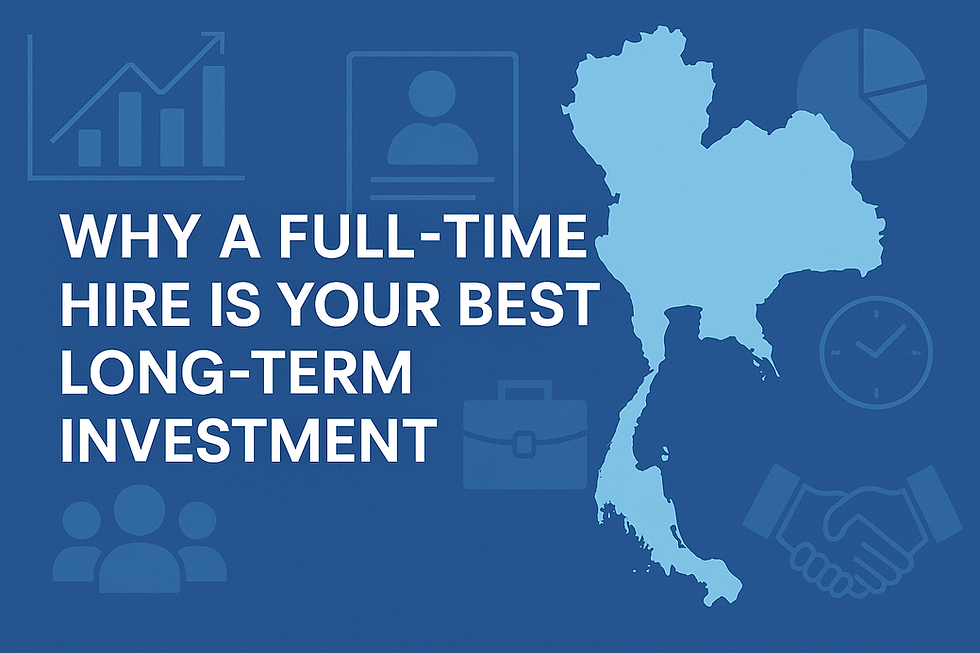 Why a Full-Time Hire Is Your Best Long-Term Investment in Thailand in 2025