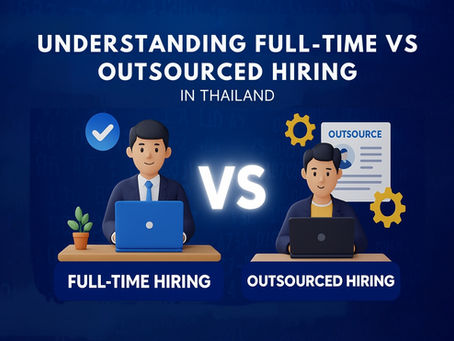 Understanding Full-Time vs Outsourced Hiring in Thailand