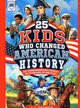 Book cover: 25 Kids Who Changed American History
