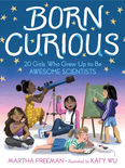 Book cover BORN CURIOUS: girls becoming awesome scientists.