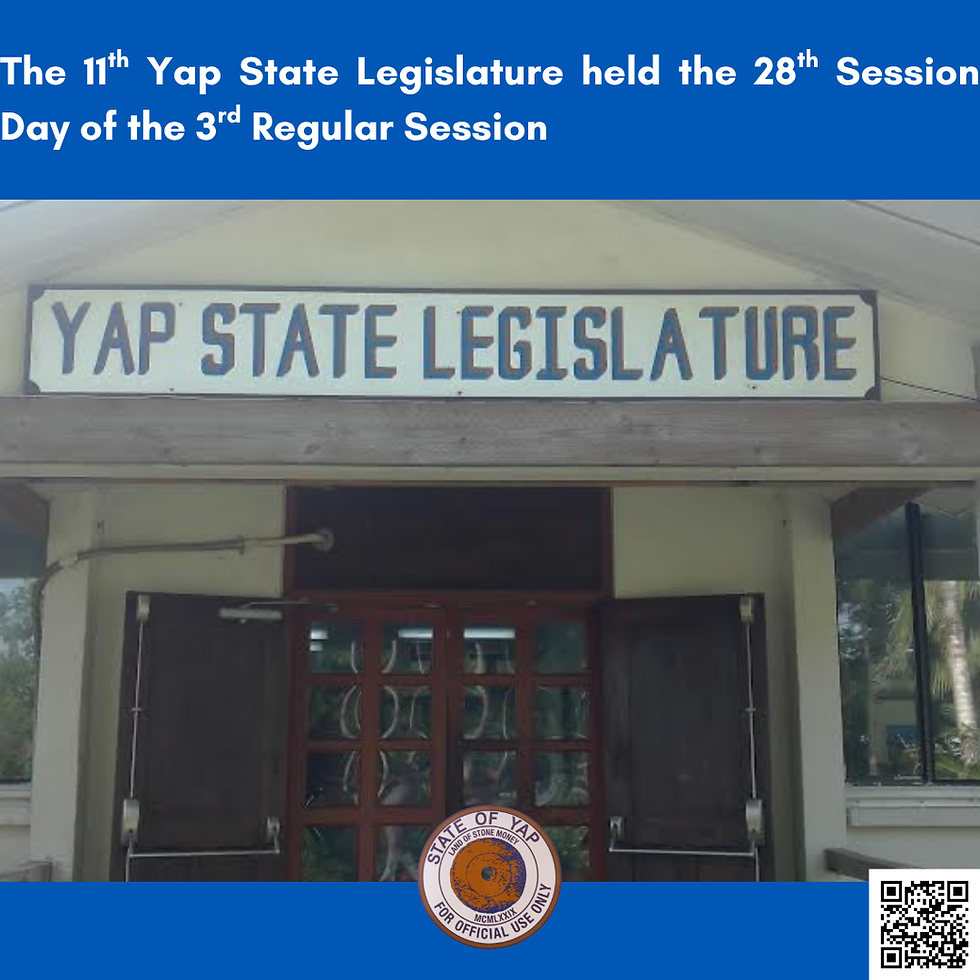 The 11th Yap State Legislature held its 28th Session Day of the 3rd Regular Session 