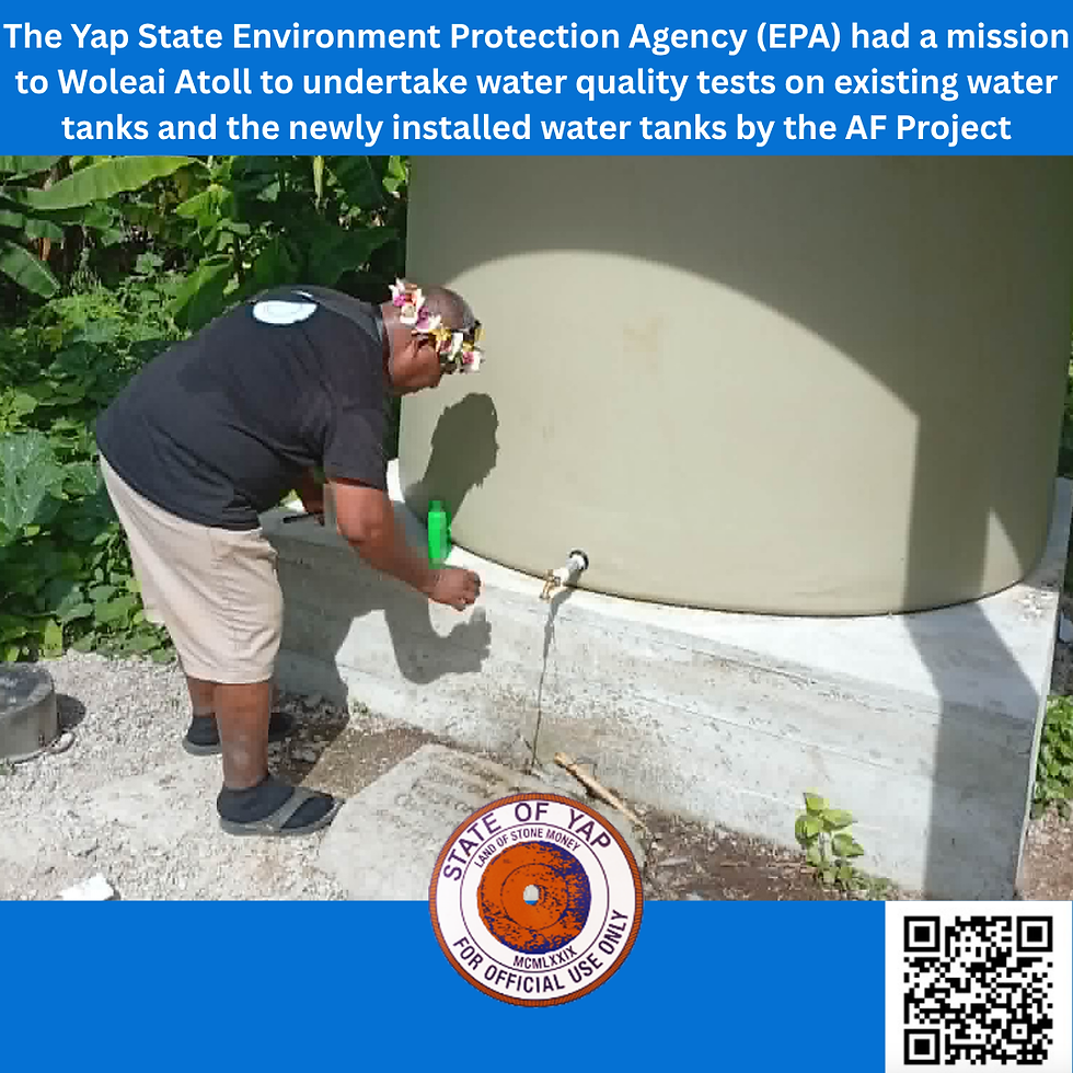 The Yap State Environment Protection Agency (EPA) had a mission to Woleai Atoll to undertake water quality tests on existing water tanks and the newly installed water tanks by the AF Project