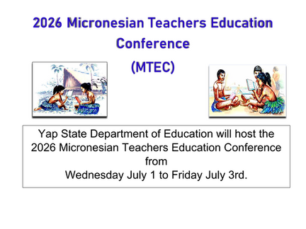 ANNOUNCEMENT: Yap State Department of Education welcomes all delegates to the 2026 Micronesian Teachers Education Conference