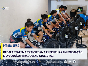 PEDALA ITAPEMA TRANSFORMA ESTRUTURA EM FORMAÇÃO E EVOLUÇÃO PARA JOVENS CICLISTAS