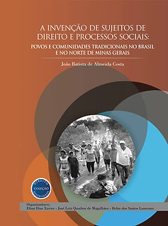 A invenção de sujeitos de direito e processos sociais: povos e comunidades tradicionais no Brasil e no norte de Minas Gerais - João Batista de Almeida Costa - Coleção Direito e Diversidade volume 5