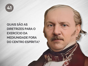 41. Quais são as diretrizes para o exercício da mediunidade fora do centro espírita?