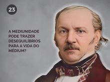 23. A mediunidade pode trazer desequilíbrios para a vida do médium? 