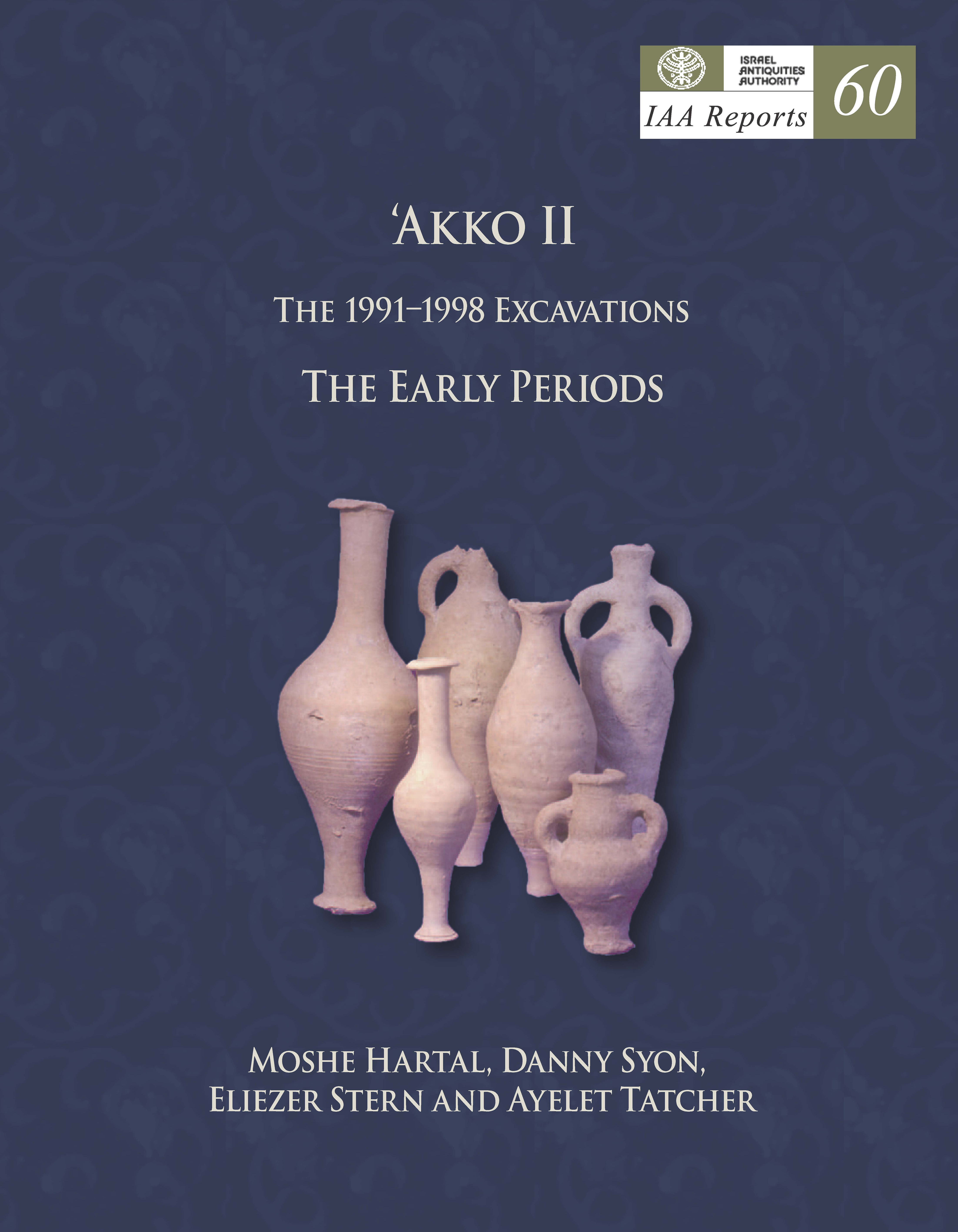 IAA REPORTS 60: `AKKO II. THE 1991–1998 EXCAVATIONS. THE EARLY PERIODS