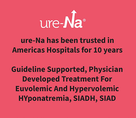 ure-Na has been trusted in Americas Hospitals for 10 years
Guideline Supported, Physician Developed Treatment For Euvolemic And Hypervolemic HYponatremia, SIADH, SIAD
