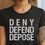 Thumbnail: Deny Defend Depose Shirt