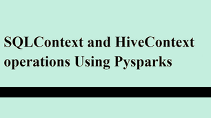 SQLContext and HiveContext operations Using Pysparks