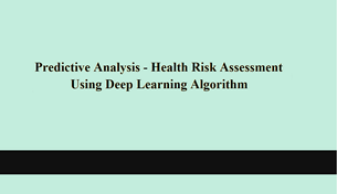 Predictive Analysis - Health Risk Assessment Using Deep Learning