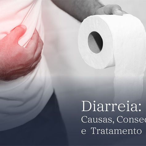 Diarreia: Causas, Consequências e Tratamento