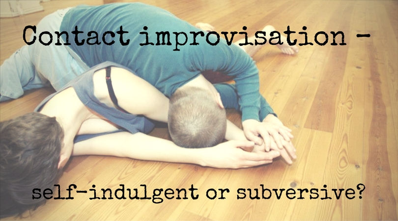 Contact Improvisation- self-indulgent or subversive?