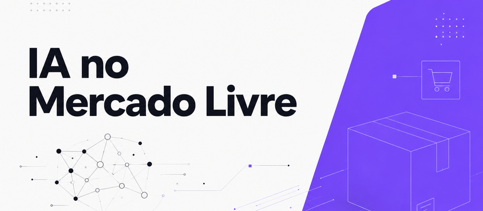 IA no Mercado Livre: o que já mudou pro seller (e como usar isso a seu favor)