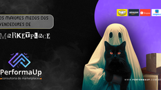 Os Maiores Medos dos Vendedores de Marketplaces (e Como a PerformaUp Exorciza Todos Eles)