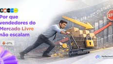 Por que vendedores do Mercado Livre não escalam | PerformaUp