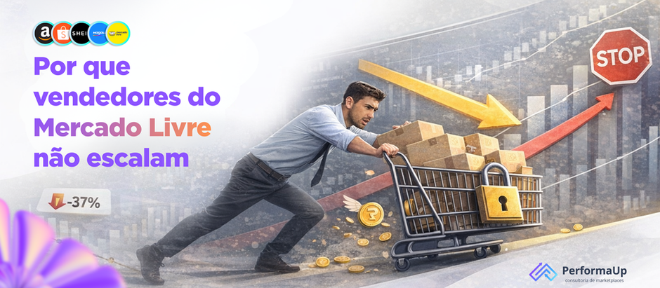 Por que vendedores do Mercado Livre não escalam | PerformaUp