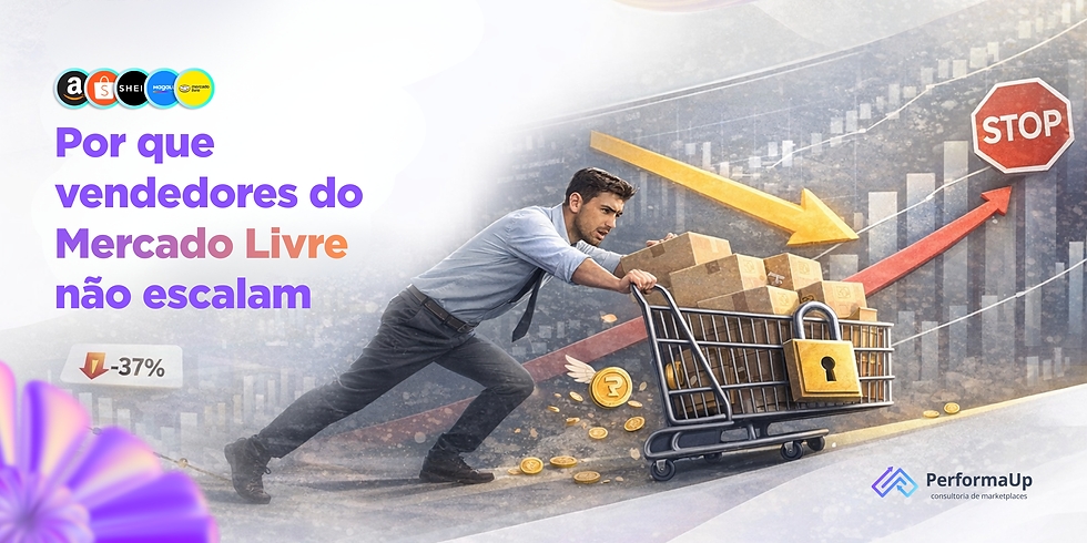 Por que vendedores do Mercado Livre não escalam | PerformaUp