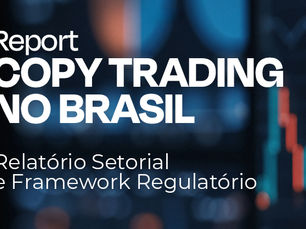 REPORT: Copy Trading no Brasil — Relatório Setorial e Framework Regulatório.