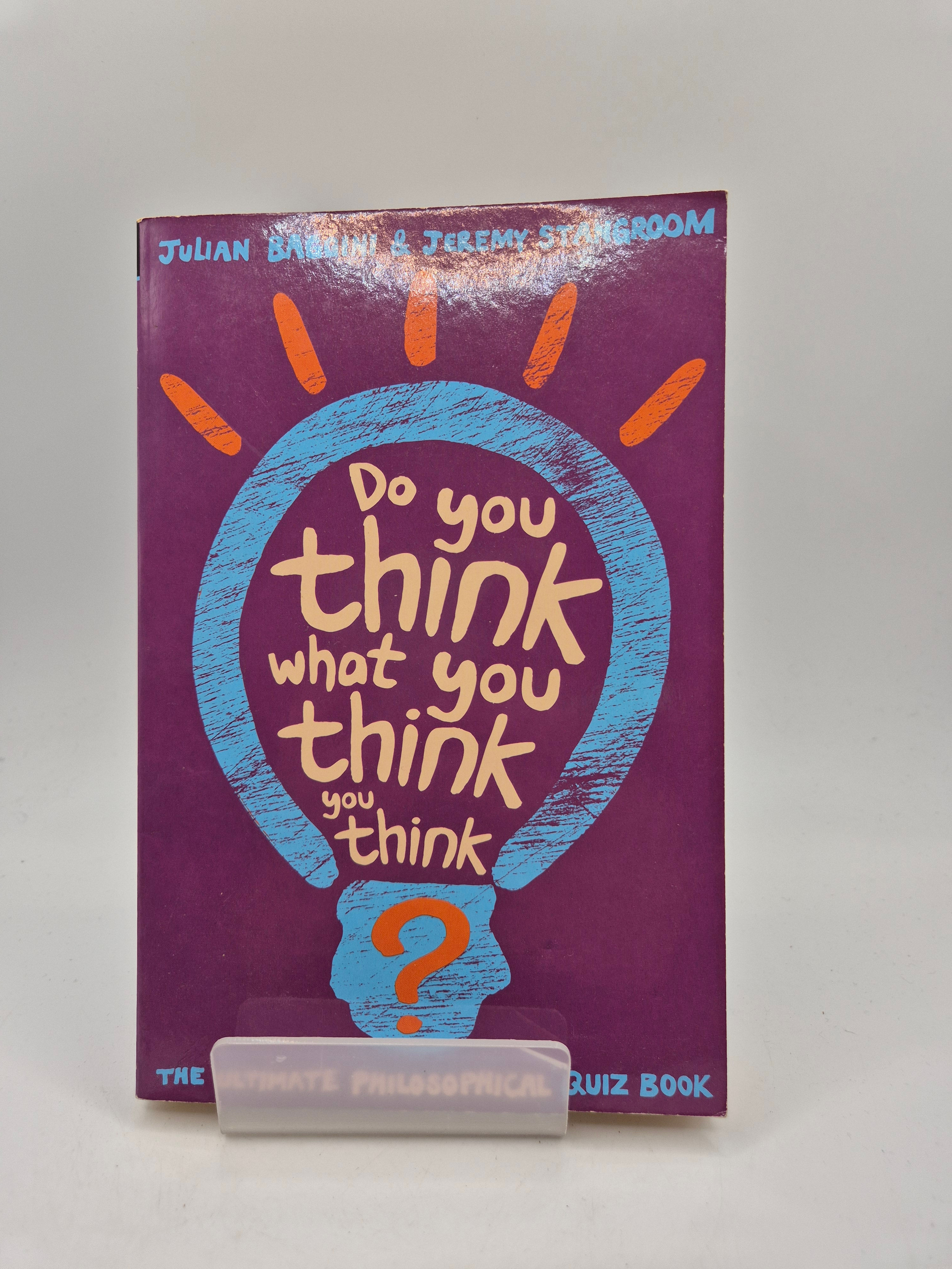 Do You Think What You Think You Think? - Julian Baggini & Jeremy Stangroom