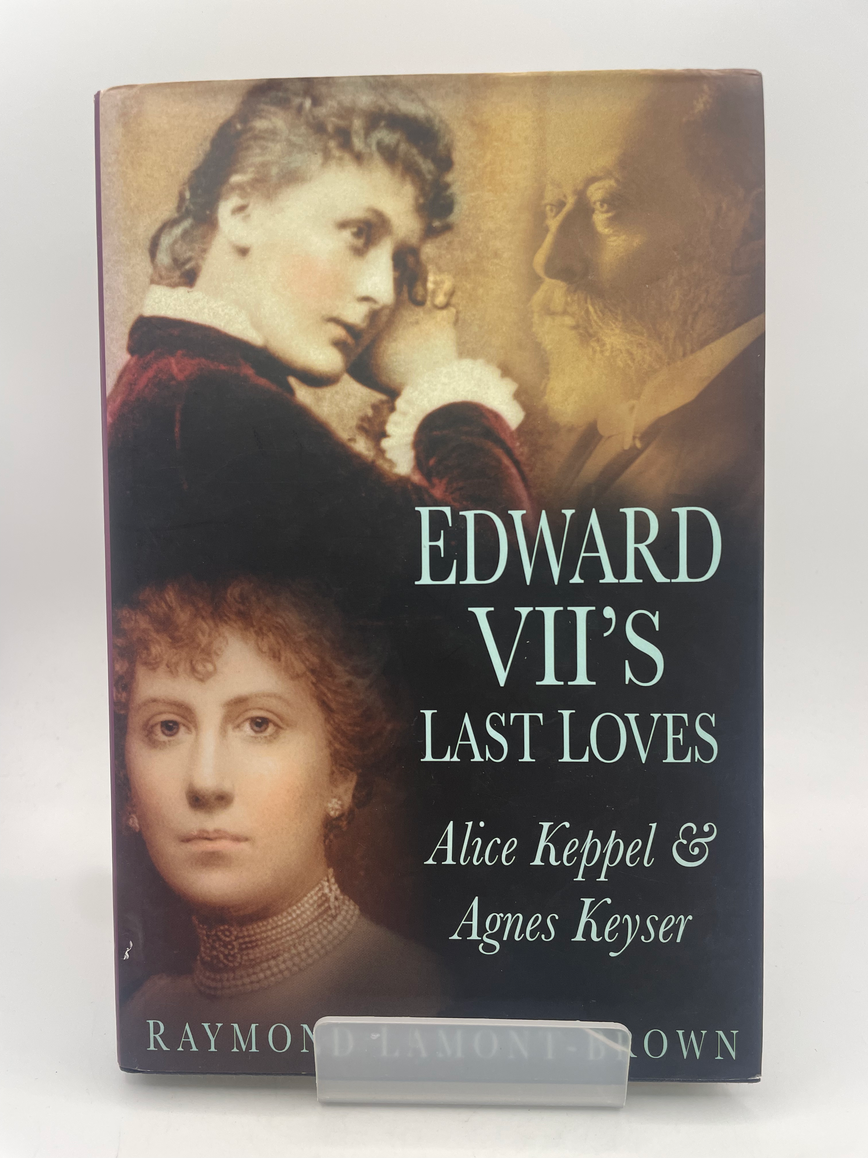 Edward VII's Last Loves: Alice Keppel & Agnes Keyser - Raymond Lamont-Brown