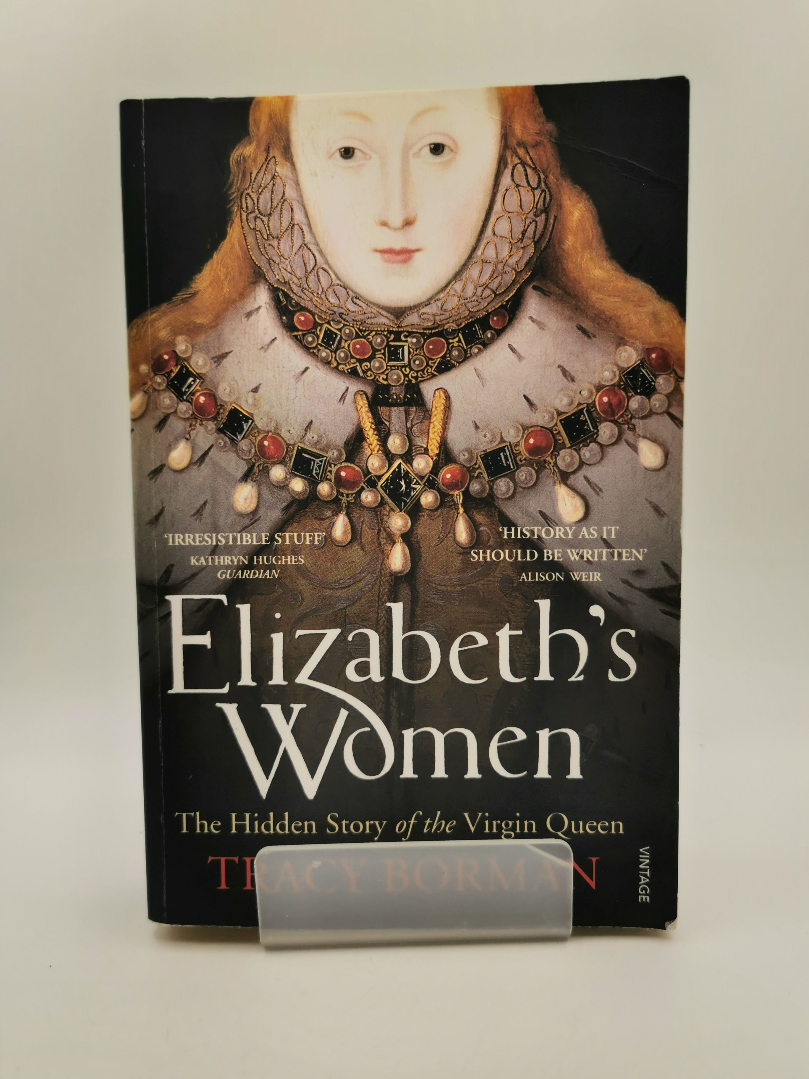 Elizabeth's Women: The Hidden Story of the Virgin Queen - Tracy Borman