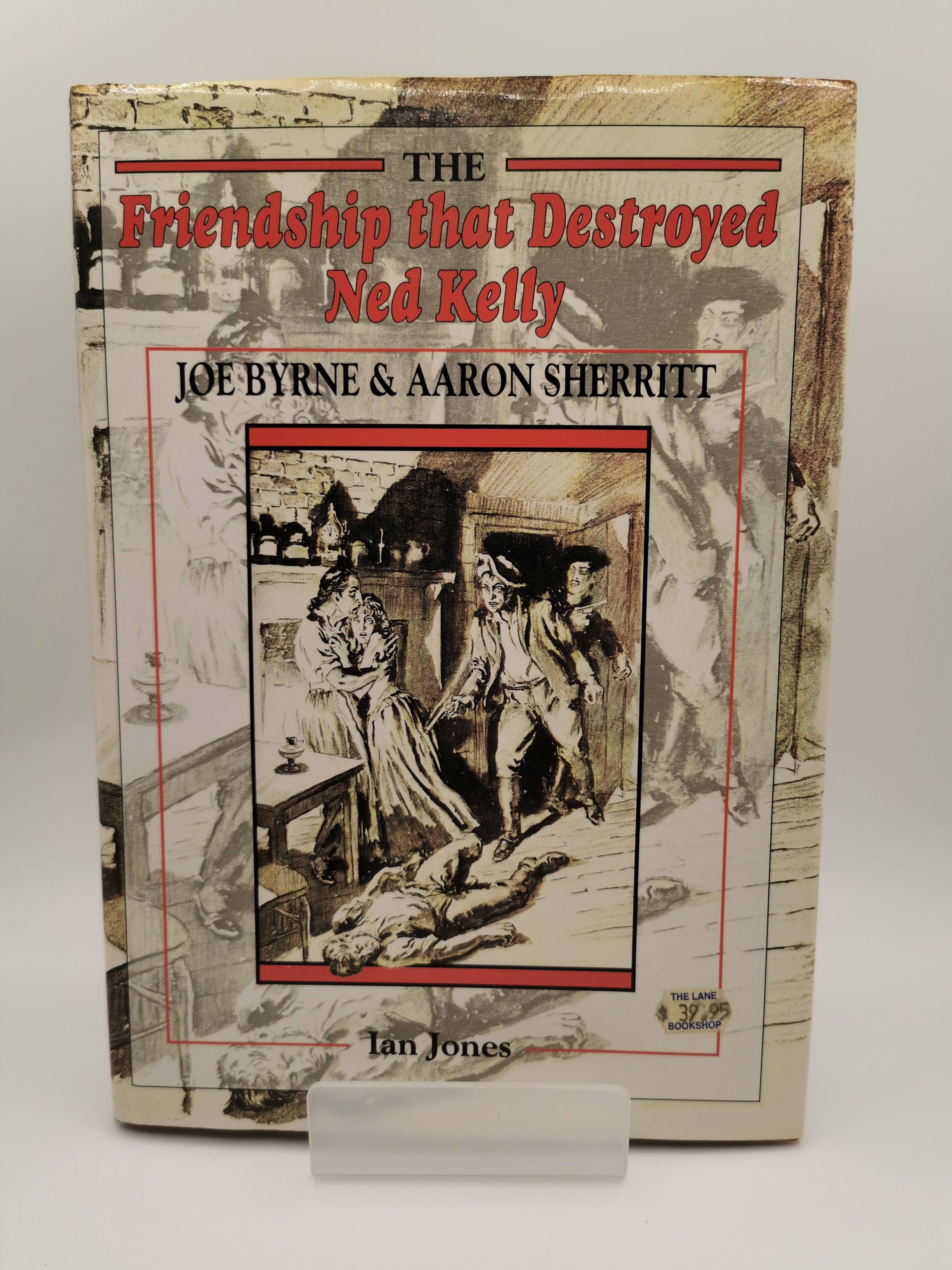 The Friendship that Destroyed Ned Kelly - Ian Jones
