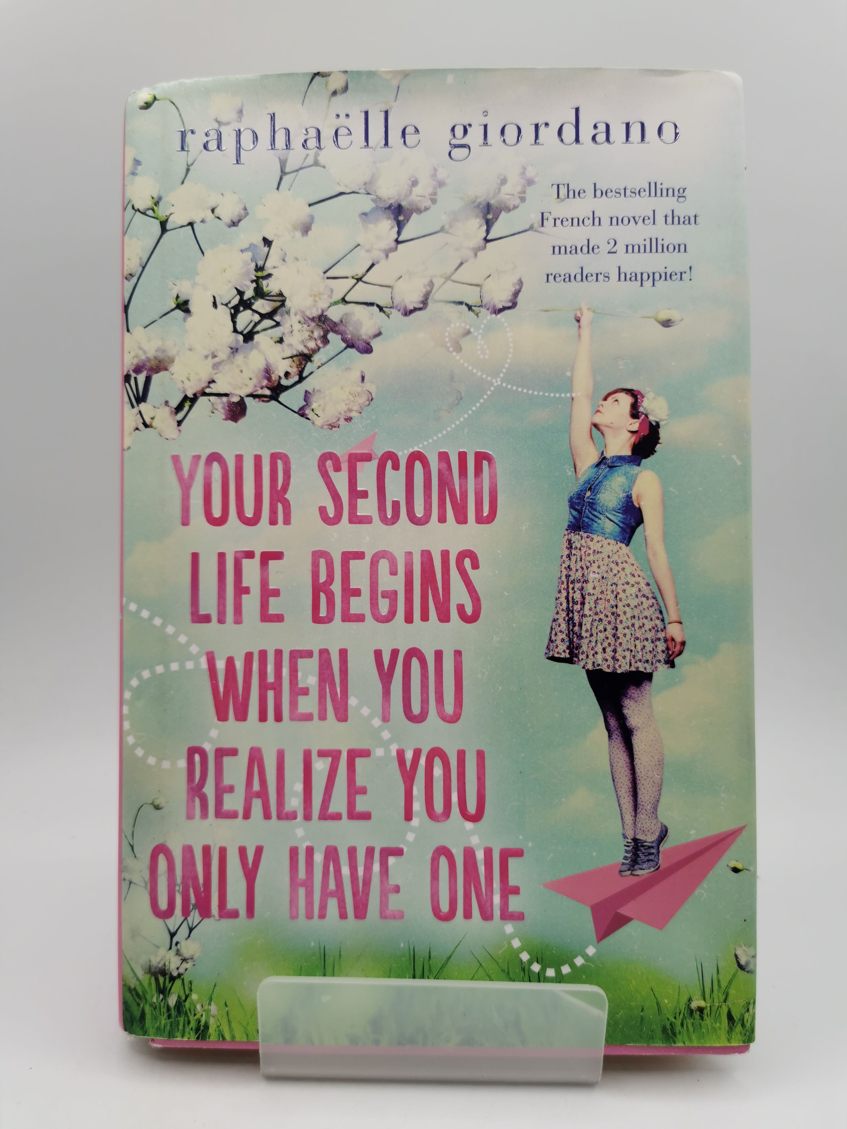 Your Second Life Begins When You Realize You Only Have One - Raphaëlle Giordano