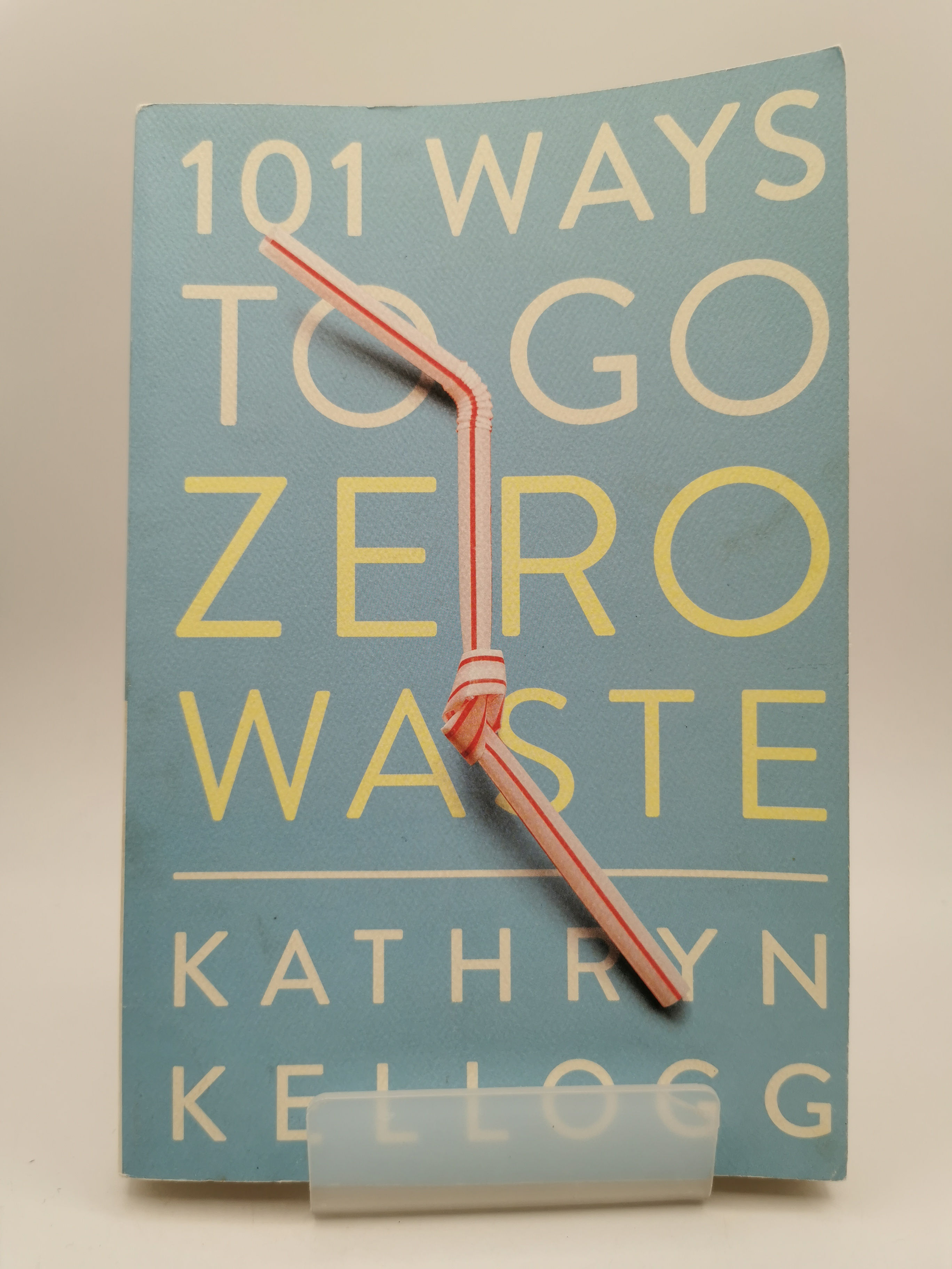 101 Ways to Go Zero Waste - Kathryn Kellogg