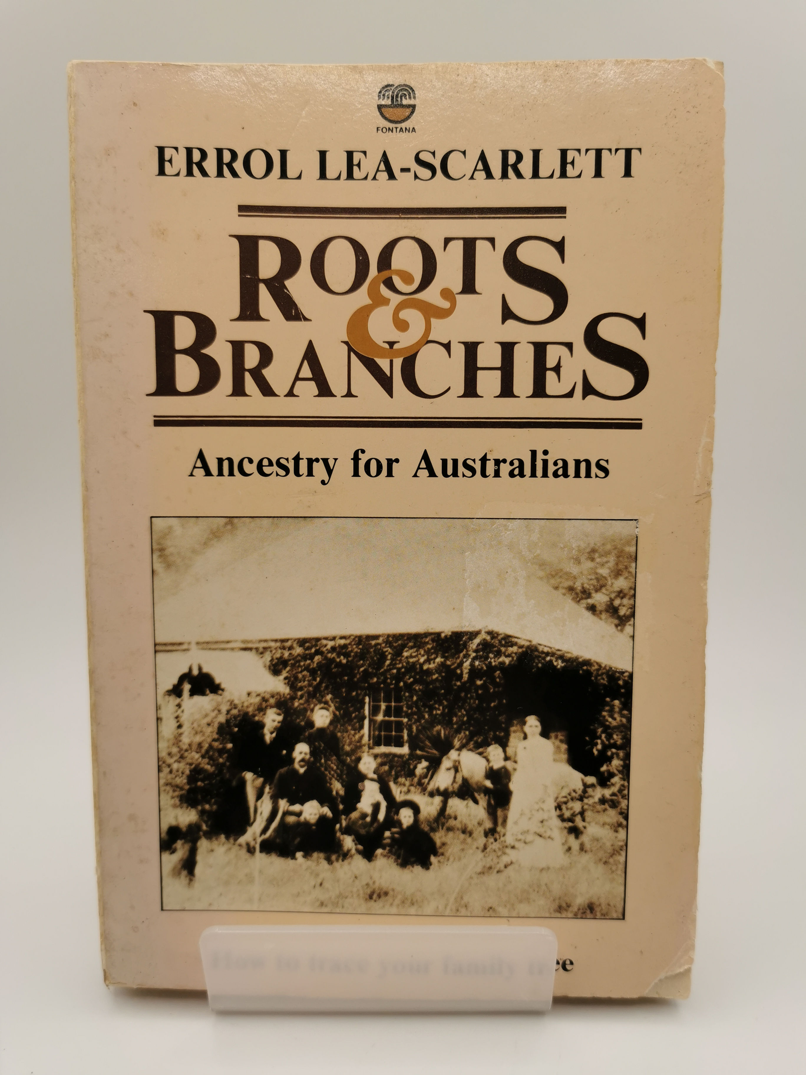 Roots & Branches: Ancestry for Australians - Errol Lea-Scarlett