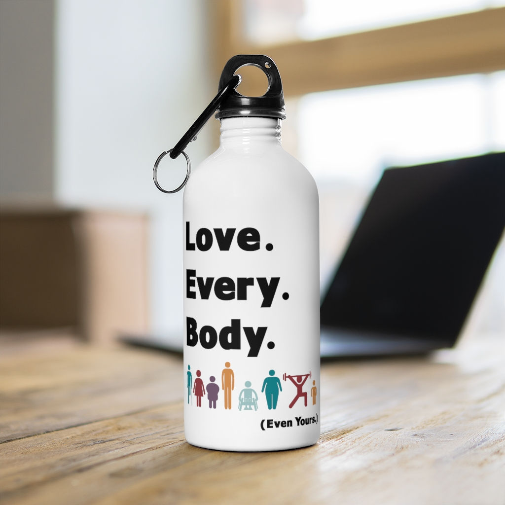 Love. Every. Body.  //  Stainless Steel Water Bottle