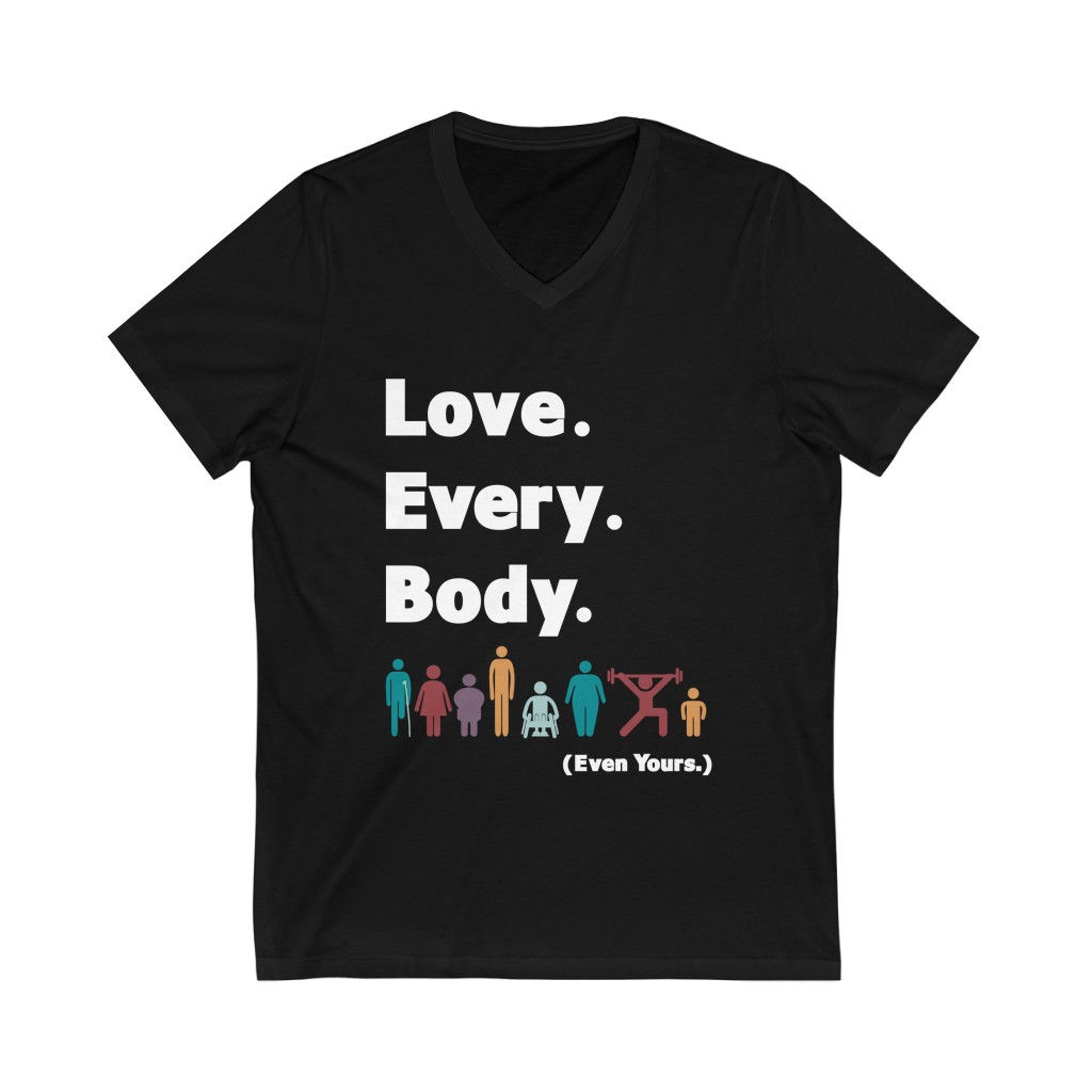 Love. Every. Body.  //  Unisex V-Neck Tee