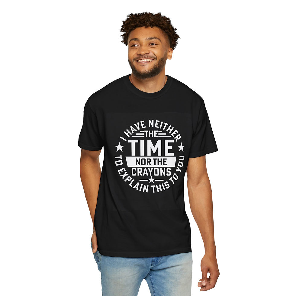 Thumbnail: T-Shirt — I Have Neither the Time Nor the Crayons to Explain This to You Tee