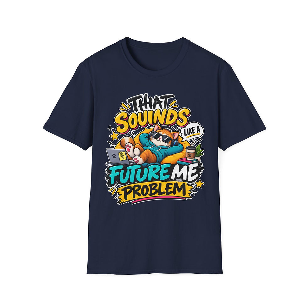 Thumbnail: That Sounds Like a Future Me Problem T-Shirt
