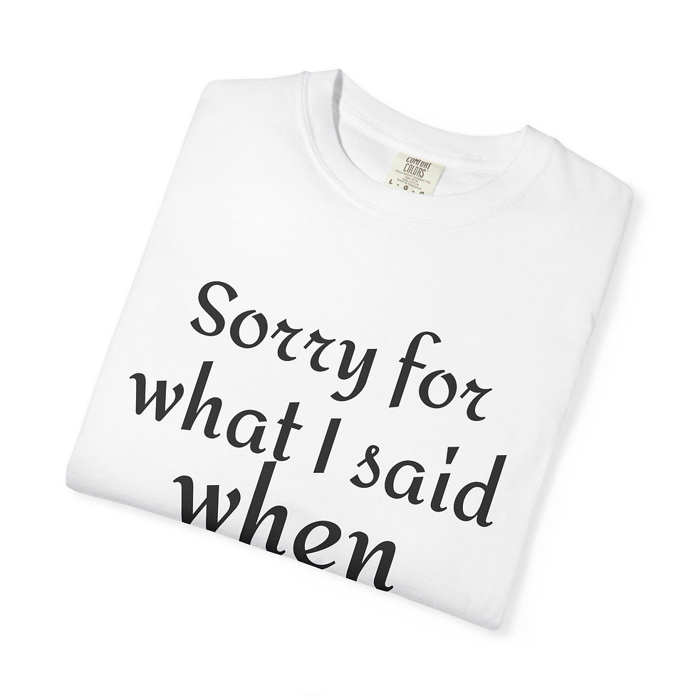 Thumbnail: Sorry for What I Said When I Was Hungry T-Shirt